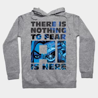 There is Nothing to Fear- AI is Here (Artificial Intelligence Design) Hoodie